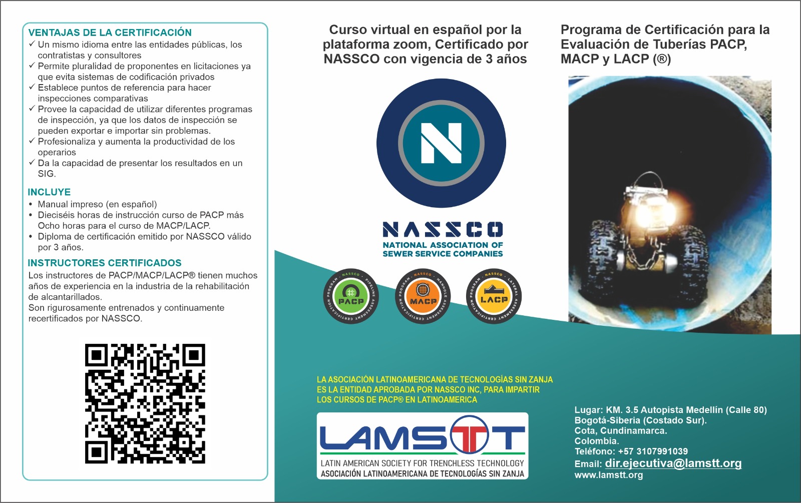 Curso Virtual en Español certificado por NASSCO con vigencia de 3 años. CLASES PERMANENTES. Dirigido a:  Ingenieros civiles, ingenieros sanitarios, empresas prestadoras de servicios públicos, operarios de equipos de inspección, contratistas, interventores, académicos, estudiantes de pregrado y posgrado de ingeniería e investigadores en el área de la gerencia de proyectos de construcción sin zanja..